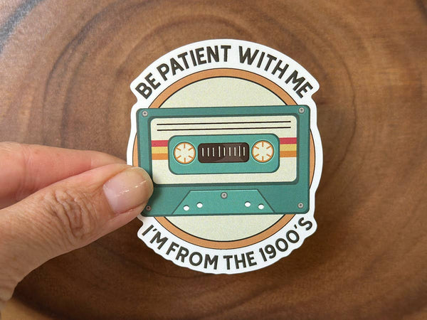 90s Nostalgia Sticker, Be Patient With Me I'm From the 1900s