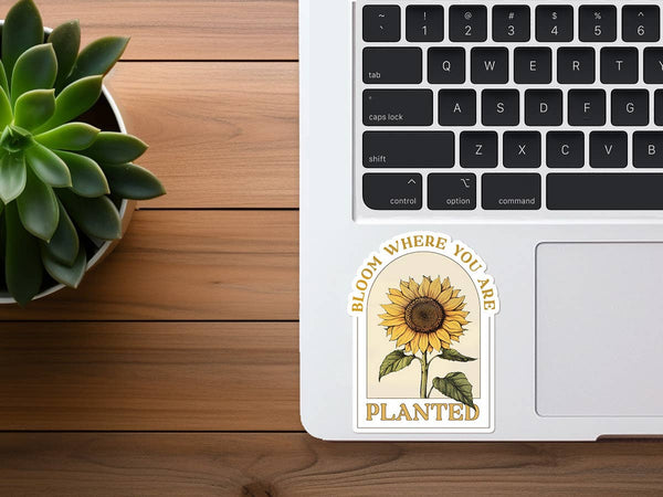 Bloom Where You Are Planted | Floral Sticker | Sunflower