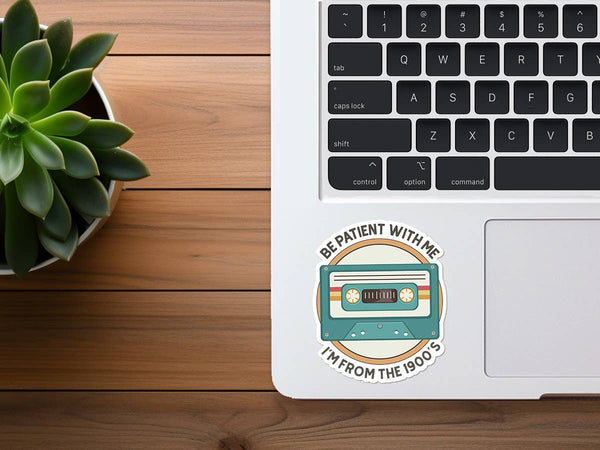 90s Nostalgia Sticker, Be Patient With Me I'm From the 1900s